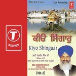 Kiyo Shingaar (Vol. 2) - Bhai Bakhshish Singh Ji-Amritsar Wale Song Download